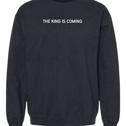 The King Is Coming Sweatshirt